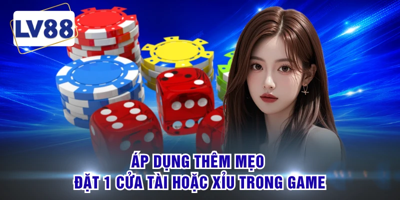 Áp dụng thêm mẹo đặt 1 cửa tài hoặc xỉu trong game