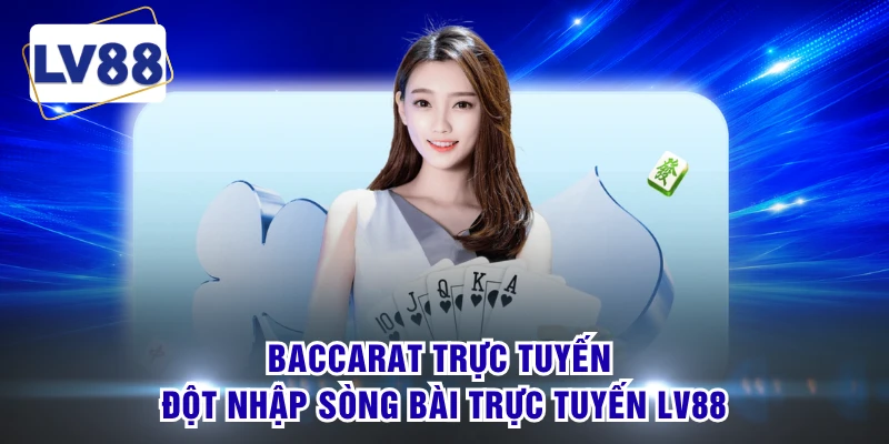 Baccarat Trực Tuyến - Đột Nhập Sòng Bài Trực Tuyến LV88