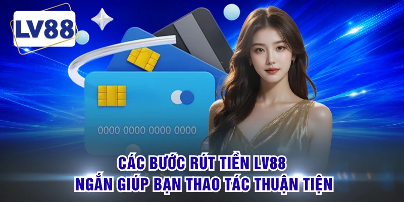 Các bước rút tiền LV88 ngắn giúp bạn thao tác thuận tiện