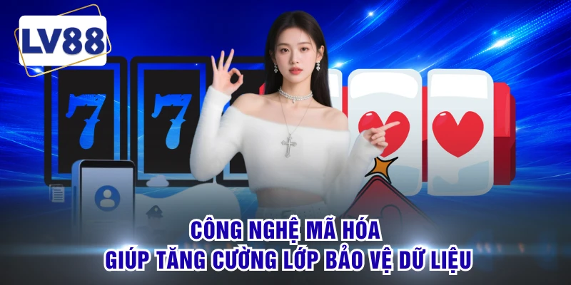 Công nghệ mã hóa giúp tăng cường lớp bảo vệ dữ liệu