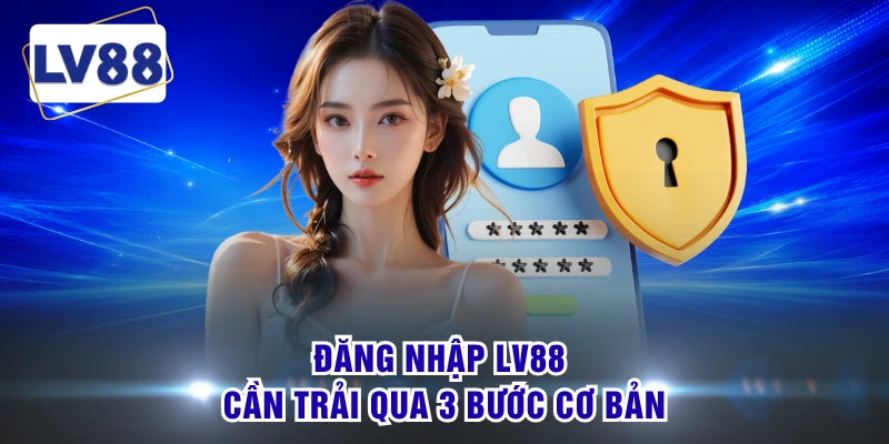 Đăng nhập LV88 cần trải qua 3 bước cơ bản