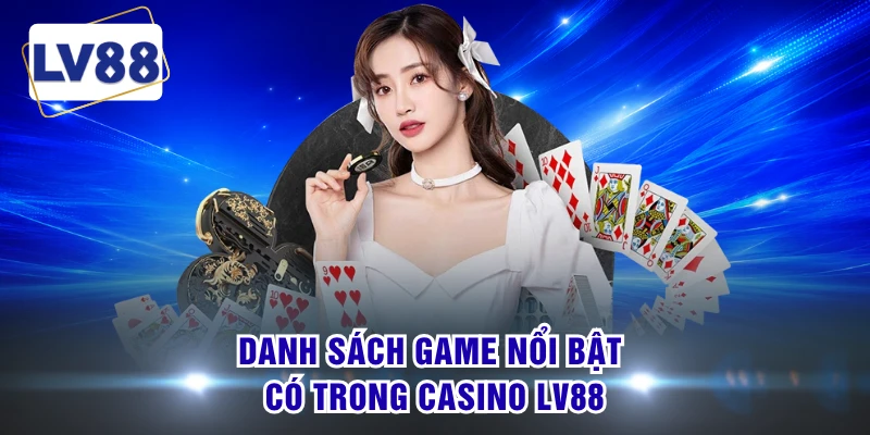 Danh sách game nổi bật có trong casino LV88