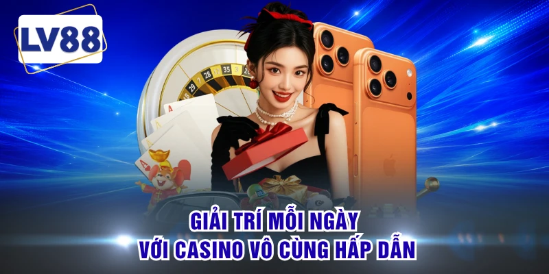 Giải trí mỗi ngày với casino vô cùng hấp dẫn 