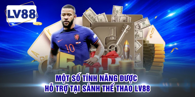 Một số tính năng được hỗ trợ tại sảnh thể thao LV88