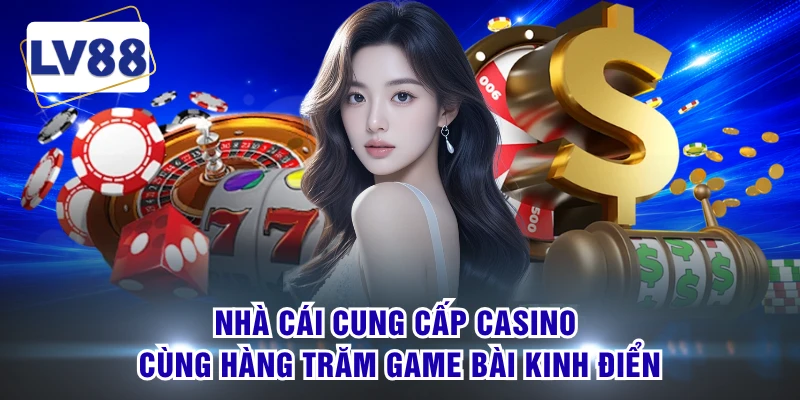 Nhà cái cung cấp casino cùng hàng trăm game bài kinh điển