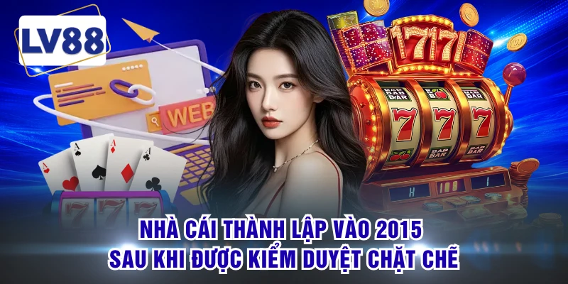 Nhà cái thành lập vào 2015 sau khi được kiểm duyệt chặt chẽ