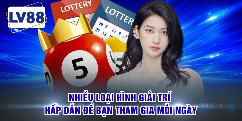 Nhiều loại hình giải trí hấp dẫn để bạn tham gia mỗi ngày