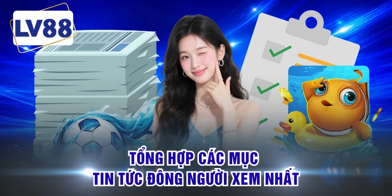 Tổng hợp các mục tin tức đông người xem nhất